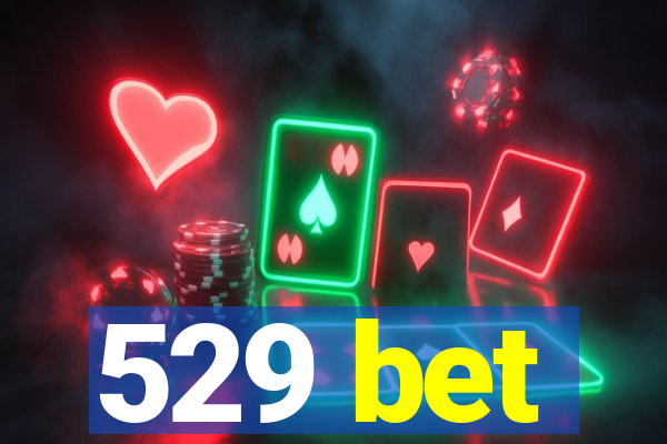 529 bet